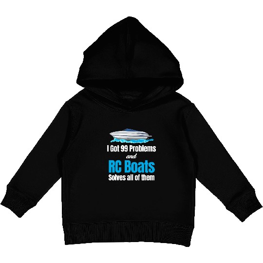 I Got 99 Problems And RC Boat Solves Them All Kids Pullover Hoodies