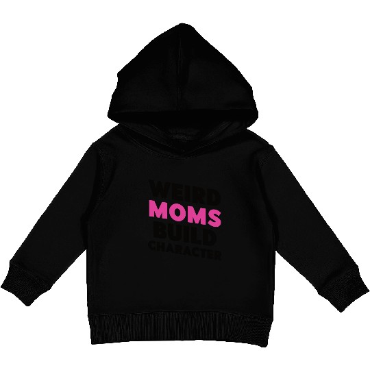 Weird Moms Build Character Kids Pullover Hoodies