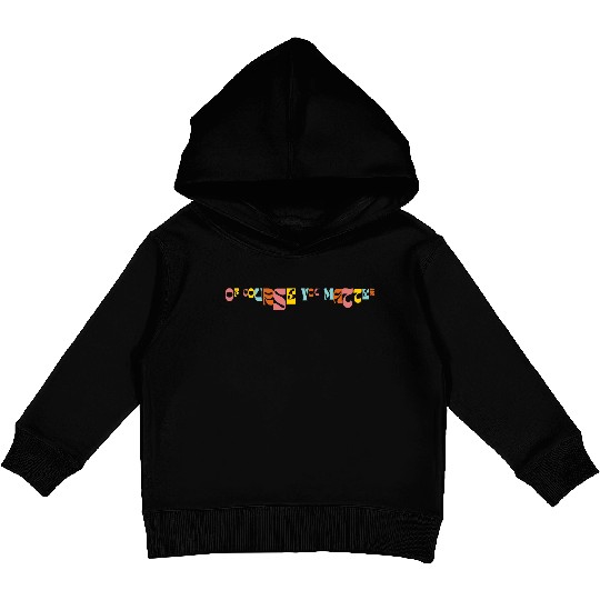 Of Corse You Matter Graphic Kids Pullover Hoodies