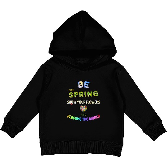BE LIKE SPRING, SHOW YOUR FLOWERS AND... Kids Pullover Hoodies