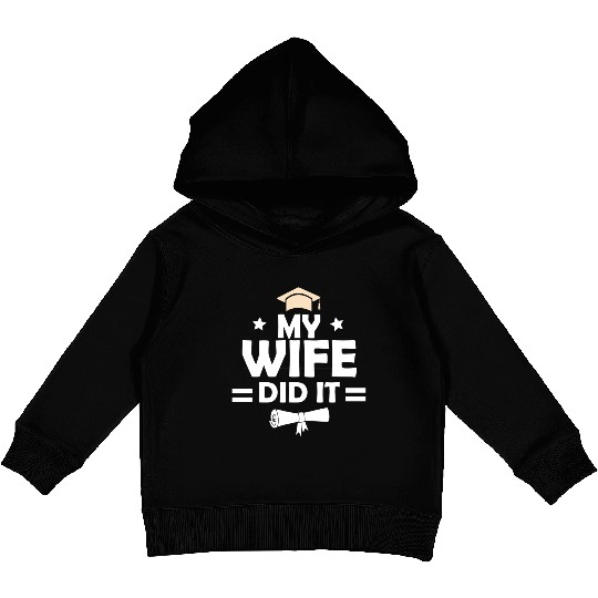 My Wife Did It Graduation Graduated Bachelor Kids Pullover Hoodies