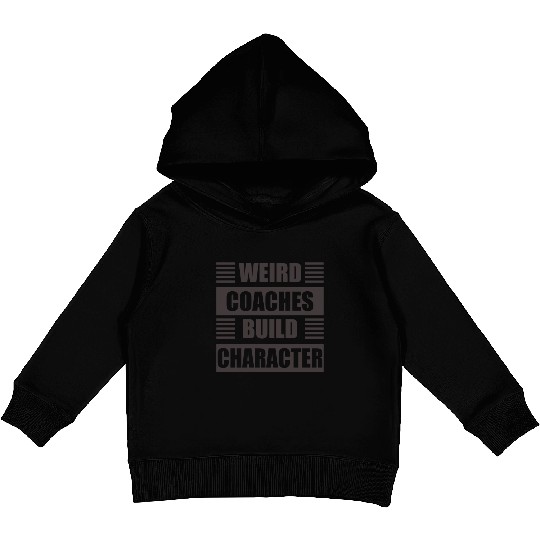 Weird Coaches Build Character Coach Kids Pullover Hoodies