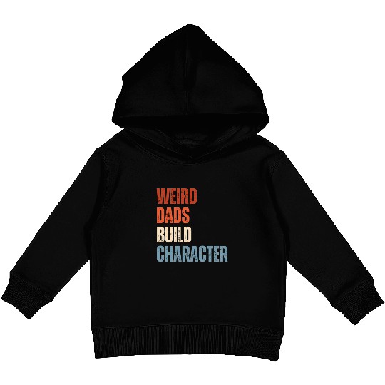 Weird Dads Build Character Funny Dad Kids Pullover Hoodies