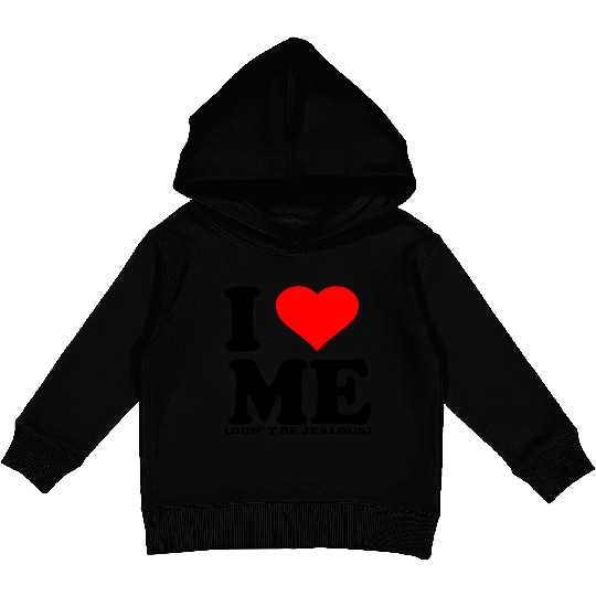 I Love Me Don t be jealous Kids Pullover Hoodies