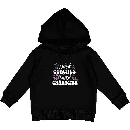 Weird Coaches Build Character Coach Kids Pullover Hoodies
