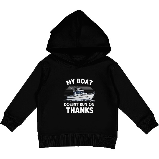 My Boat Doesn't Run On Thanks Boating Boat Owners Kids Pullover Hoodies