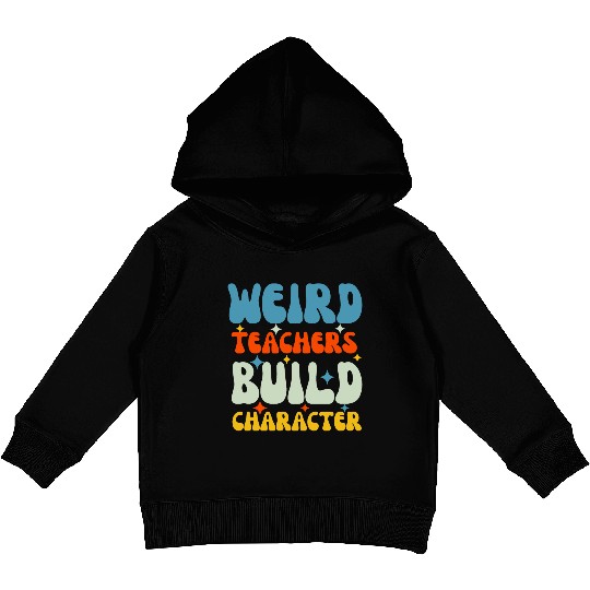 Weird Teachers Build Character-Back To School Kids Pullover Hoodies