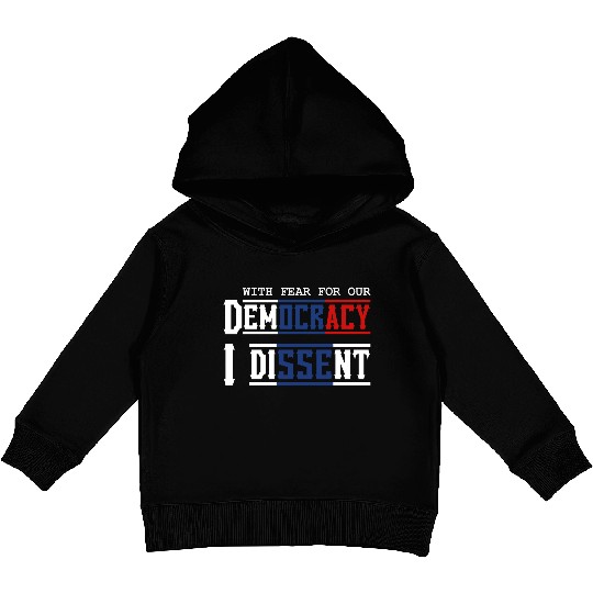 With Fear For Our Democracy I Dissent Election Kids Pullover Hoodies