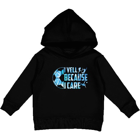 Soccer I Yell Because I Care Funny Dads Coach Men Kids Pullover Hoodies