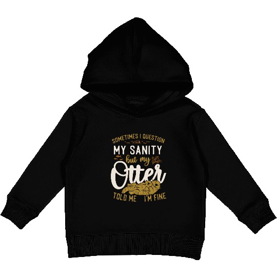 Otter Sometimes I Question My Kids Pullover Hoodies