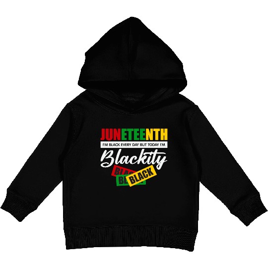 Juneteenth I m Black Every Day Kids Pullover Hoodies For Woman