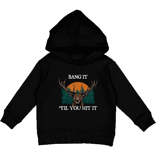 Bang It til You Hit It Deer Bowhunting Elk Kids Pullover Hoodies