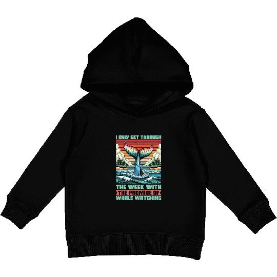 Whale Watching I Only Get Through The Week Sailing Kids Pullover Hoodies