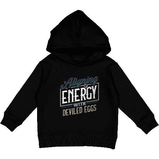 Aligning My Energy With Deviled Eggs Humor Kids Pullover Hoodies