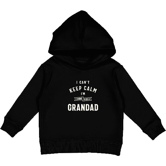 Can’t Keep Calm I’m Going To Be A Grandad Kids Pullover Hoodies