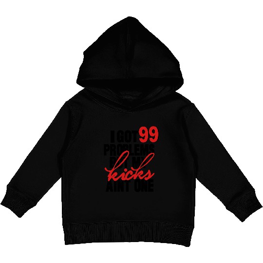 I GOT 99 PROBLEMS BUT MY KICKS AIN'T ONE Kids Pullover Hoodies