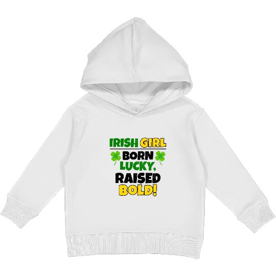 Born Lucky, Raised Bold Irish Girl St Patricks day Kids Pullover Hoodies