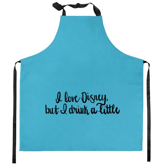 I drink a little - Disney - Kitchen Aprons