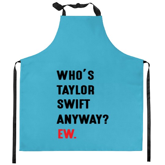 Discover Whos Taylor Anyway Ew Kitchen Aprons