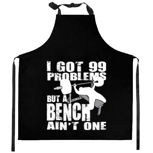 99 Problems But A Bench Ain't One Kitchen Aprons