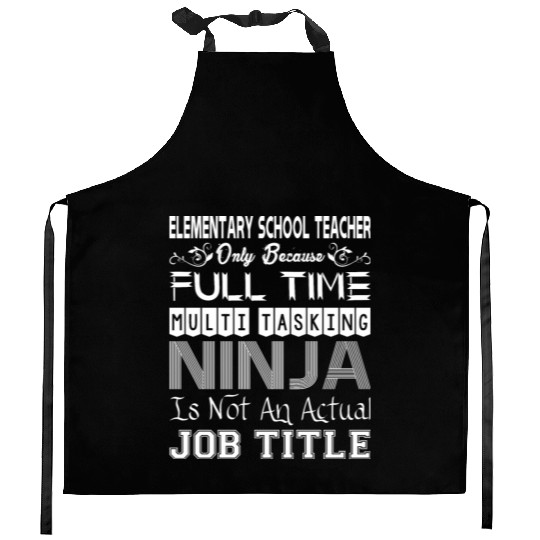 Elementary Teacher FullTime Multitasking Ninja Job Kitchen Aprons