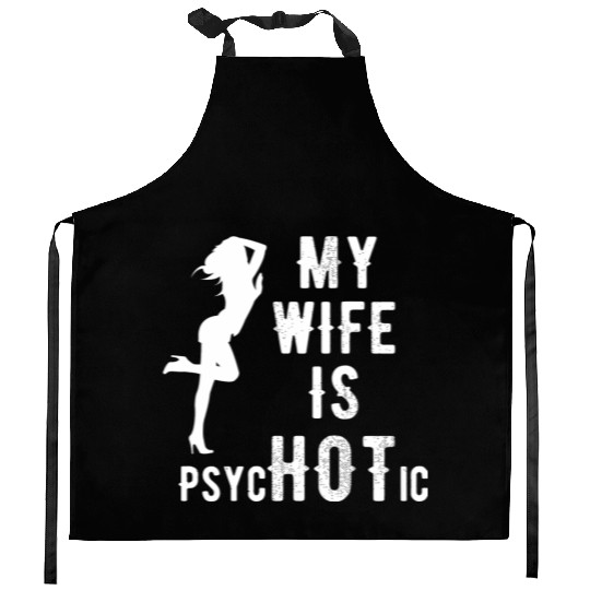 Wife - My Wife is Psychotic Kitchen Aprons