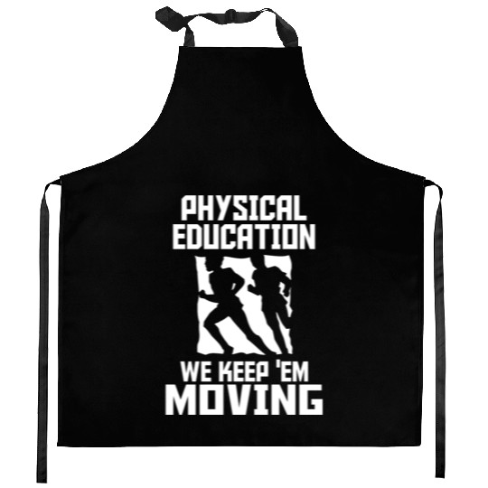 PHYSICAL EDUCATION - PHYSICAL EDUCATION WE KEEP Kitchen Aprons