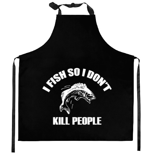 Fish - i fish so i don't kill people Kitchen Aprons