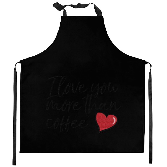 I love you more than coffee Kitchen Aprons