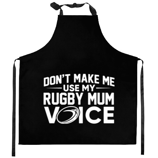 Don t make me use my rugby mum voice Kitchen Aprons
