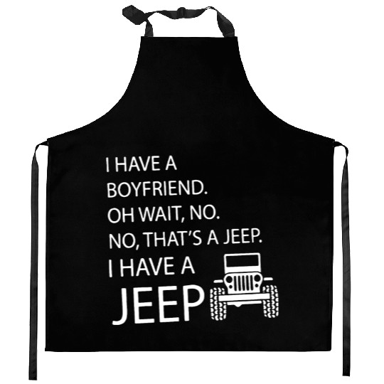 i have a boyfriend oh wait no no what's a jeep i h Kitchen Aprons
