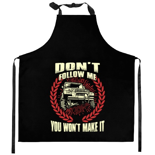 Jeep driver - Don't follow me you won't make it Kitchen Aprons
