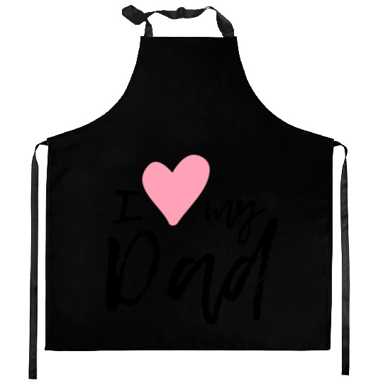 I love my Dad Kitchen Aprons