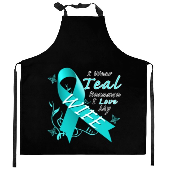 Ovarian Cancer I Wear Teal Because I Love My Wife Kitchen Aprons