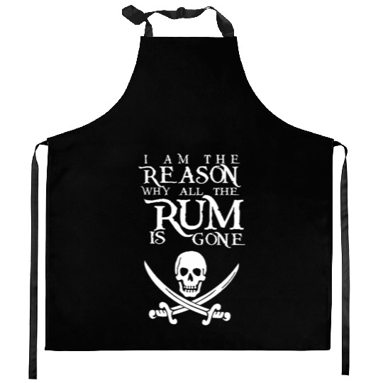 I Am The Reason All The Rum Is Gone Kitchen Aprons