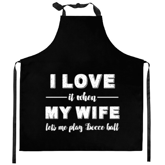 Bocce ball - I love it when my wife lets me play B Kitchen Aprons