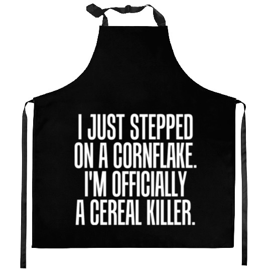 Serial killer - just stepped on cornflake offici Kitchen Aprons