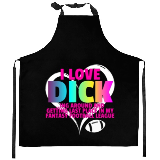 Fantasy Football Loser - I Love Dicking Around Kitchen Aprons