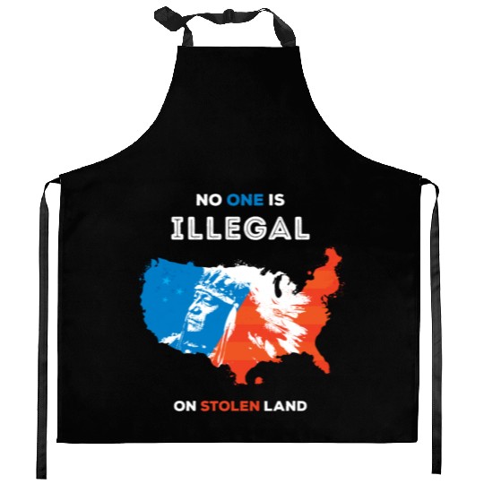 No One Is Illegal on Stolen Land Kitchen Aprons