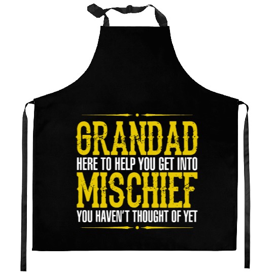 Grandad Here To Help You Get Into Mischief You Hav Kitchen Aprons