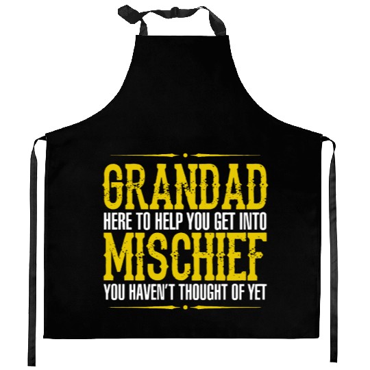 Grandad Here To Help You Get Into Mischief You Hav Kitchen Aprons