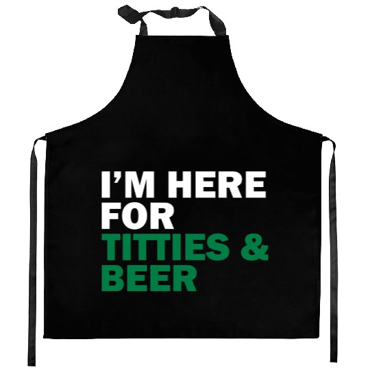 I'm Here For Titties & Beer Kitchen Aprons