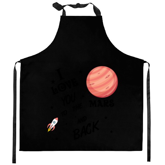 I love you to the Mars and back Kitchen Aprons