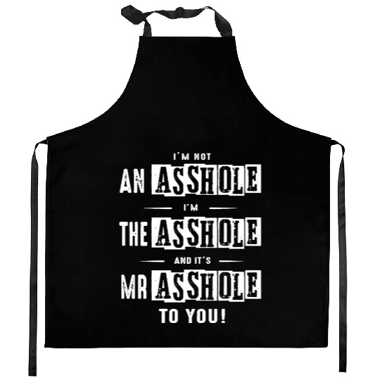 I am not an asshole I am the asshole and it is Mr Kitchen Aprons