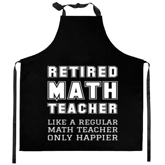 Retired Math Teacher Retirement Only Happier Kitchen Aprons