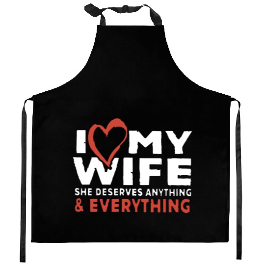 i love my wife she deserves anything and everythin Kitchen Aprons