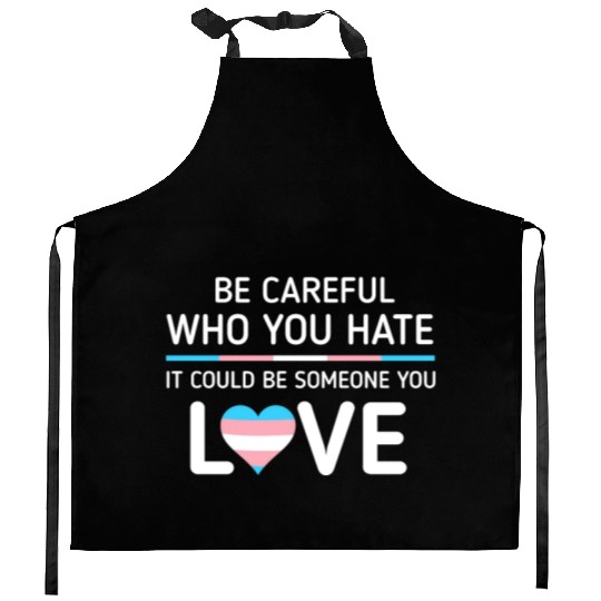 Be careful Who You Hate Transgender Pride Kitchen Aprons