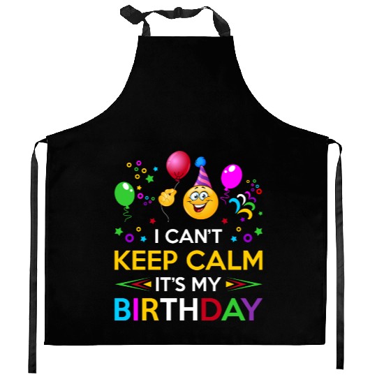 I Cant Keep Calm Its My Birthday Kitchen Aprons