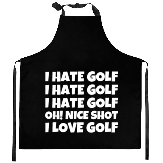I Hate Golf I Hate Golf I Hate Golf Oh! Nice Shot Kitchen Aprons