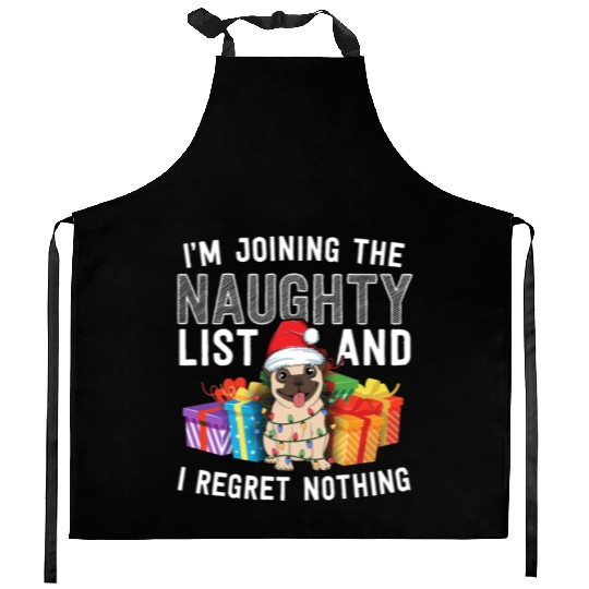 Joining The Naughty List I Regret Nothing Dog Pug Kitchen Aprons